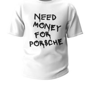 Tricou Barbati "NEED MONEY  FOR PORSCHE"