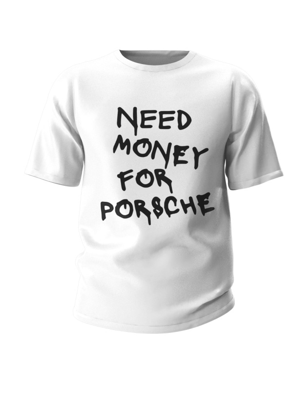 Tricou Barbati "NEED MONEY  FOR PORSCHE"