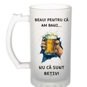 Cană bere “Beau pentru că am bani”