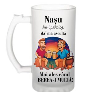 Cană Bere Naș – “Nu-i psiholog, da’ mă ascultă”